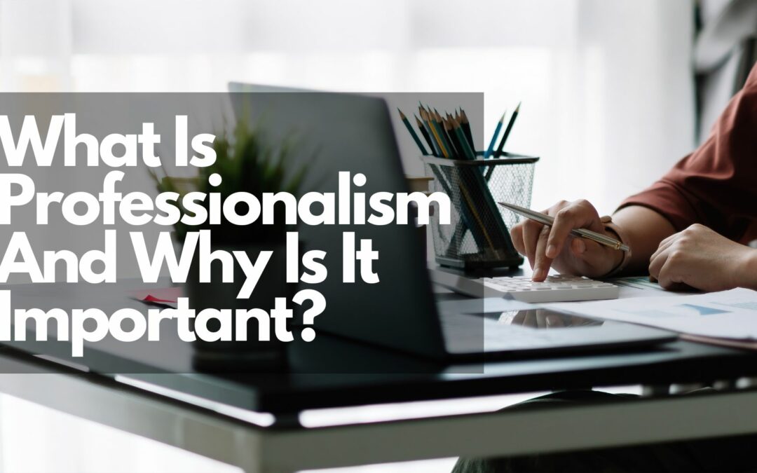 What is Professionalism and Why is it Important?